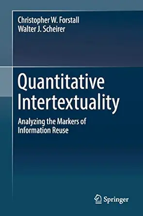 quantitative intertextuality analyzing the markers of information reuse 1st edition christopher w forstall