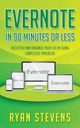 evernote in 90 minutes or less declutter and organize your life by going completely paperless 1st edition