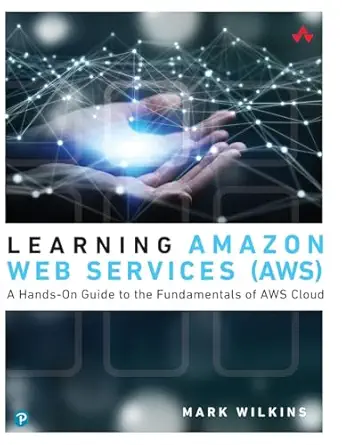 learning amazon web services a hands on guide to the fundamentals of aws cloud 1st edition mark wilkins