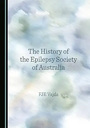 the history of the epilepsy society of australia 1st edition fje vajda 1527586847, 978-1527586840