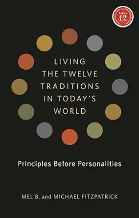 living the twelve traditions in todays world principles over personality 1st edition mel b ,michael