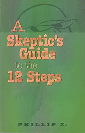 a skeptics guide to the 12 steps 1st edition phillip z 0894867229, 978-0894867224