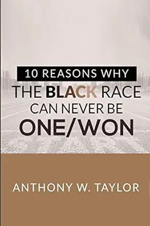 10 reasons why the black race can never be one/won 1st edition anthony taylor 0578627957, 978-0578627953