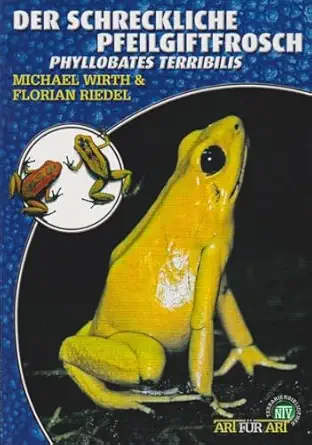 der schreckliche pfeilgiftfrosch phyllobates terribilis 1st edition michael wirth ,florian riedel 3866591764,