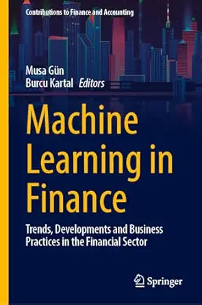 machine learning in finance trends developments and business practices in the financial sector 1st edition