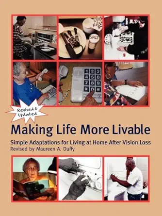 making life more livable simple adaptations for living at home after vision loss 1st edition maureen a duffy