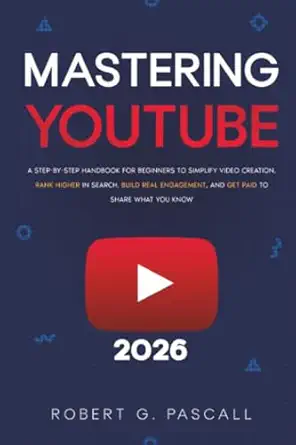mastering youtube a step by step handbook for beginners to simplify video creation rank higher in search