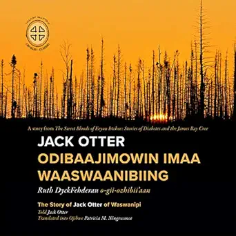 jack otter odibaajimowin imaa waaswaanibiing the story of jack otter of waswanipi 1st edition ruth
