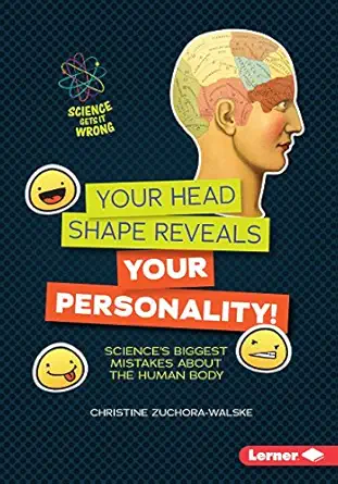 your head shape reveals your personality sciences biggest mistakes about the human body 1st edition christine