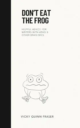dona t eat the frog helpful advice for writers with adhd and other brain bees 1st edition vicky quinn fraser