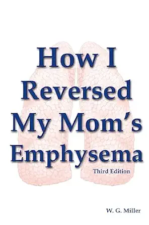 how i reversed my moms emphysema 1st edition w g miller 1478310170, 978-1478310174