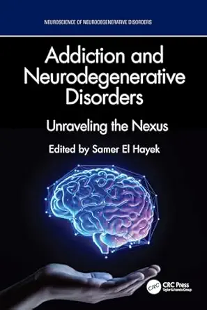 addiction and neurodegenerative disorders 1st edition samer el hayek 103276242x, 978-1032762425