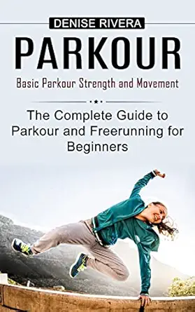 parkour basic parkour strength and movement 1st edition denise rivera 1778057918, 978-1778057915
