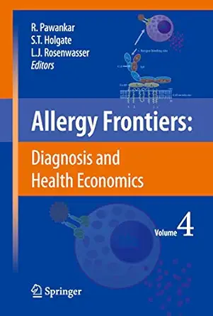 allergy frontiers diagnosis and health economics 1st edition ruby pawankar ,stephen t holgate ,lanny j