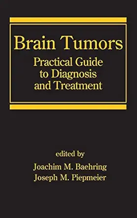 brain tumors practical guide to diagnosis and treatment 1st edition joachim m baehring ,joseph m piepmeier