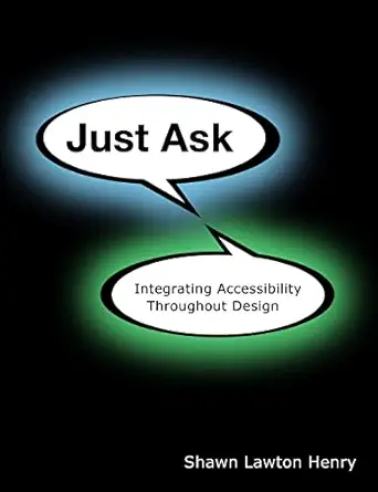 just ask integrating accessibility throughout design 1st edition shawn lawton henry 1430319526, 978-1430319528