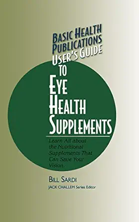 users guide to eye health supplements learn all about the nutritional supplements that can save your vision