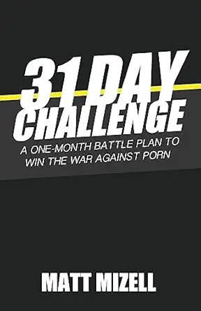 31 day challenge a one month battle plan to win the war against porn 1st edition matt mizell 1981104607,