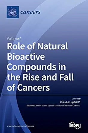 role of natural bioactive compounds in the rise and fall of cancers volume 2 1st edition claudio luparello