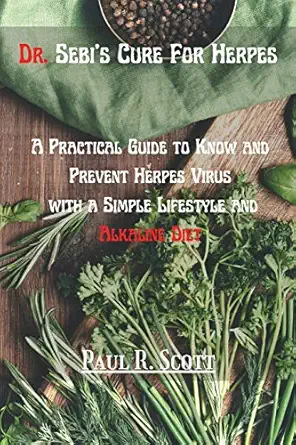 dr sebis cure for herpes a practical guide to know and prevent herpes virus with a simple lifestyle and