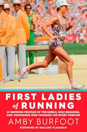 first ladies of running 22 inspiring profiles of the rebels rule breakers and visionaries who changed the