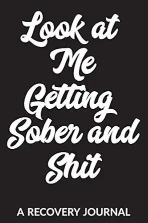 look at me getting sober and shit a recovery journal guided daily sobriety journal for addiction recovery
