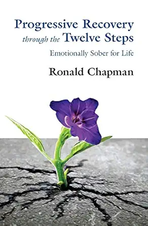 progressive recovery through the twelve steps emotionally sober for life 1st edition ronald chapman
