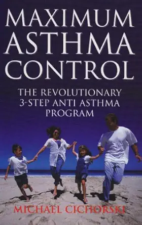 maximum asthma control the revolutionary 3 step anti asthma program 1st edition michael cichorski 0855723459,