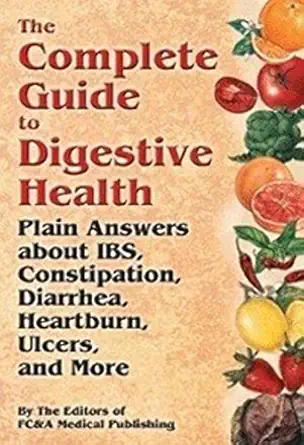 the complete guide to digestive health plain answers about ibs constipation diarrhea heartburn ulcers and
