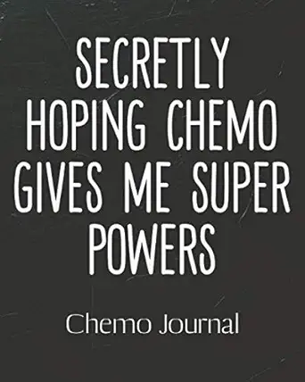 secretly hoping chemo gives me super powers chemo journal cancer patient personal health record keeper and