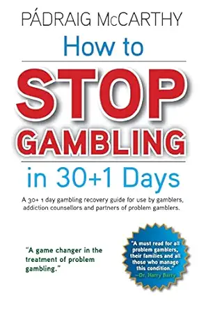 how to stop gambling in 30+1 days a 30+ 1 day gambling recovery guide for use by gamblers addiction