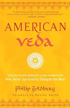 american veda from emerson and the beatles to yoga and meditation how indian spirituality changed the west