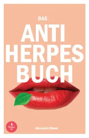 das anti herpes buch fieberblasen herpes and co richtig behandeln tipps und tricks zur vorsorge 1st edition
