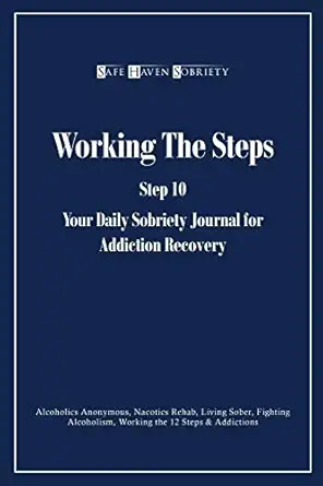 working the steps step 10 your daly sobriety journal for addiction recovery alcoholics anonymous narcotics