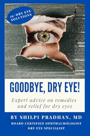 goodbye dry eye expert advice on remedies and relief for dry eyes 1st edition dr shilpi pradhan 1961549042,