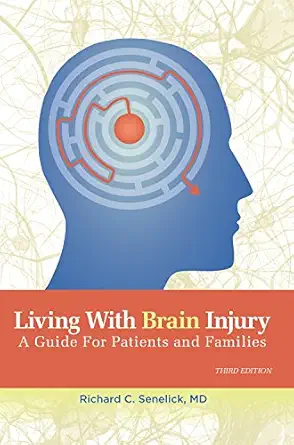 living with brain injury a guide for patients and families 1st edition richard c senelick md 1891525174,