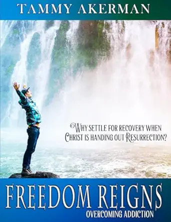 freedom reigns overcoming addiction 1st edition mrs tammy akerman 1724043730, 978-1724043733