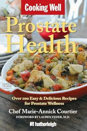 cooking well prostate health over 100 easy and delicious recipes for prostate wellness 1st edition marie