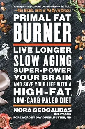 primal fat burner live longer slow aging super power your brain and save your life with a high fat low carb