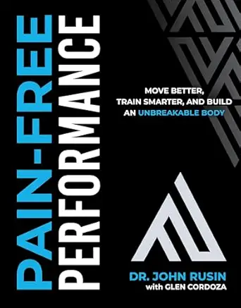 pain free performance move better train smarter and build an unbreakable body 1st edition john rusin ,glen