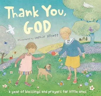 thank you god a year of blessings and prayers for little ones 1st edition sophie allsopp 141694754x,