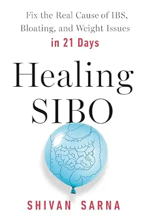 healing sibo fix the real cause of ibs bloating and weight issues in 21 days 1st edition shivan sarna