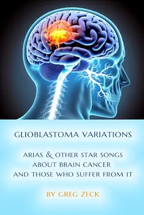 glioblastoma variations arias and other star songs 1st edition greg zeck 1735616133, 978-1735616131