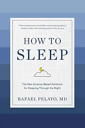how to sleep the new science based solutions for sleeping through the night 1st edition rafael pelayo md