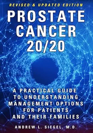 prostate cancer 20/20 a practical guide to understanding management options for patients and their families