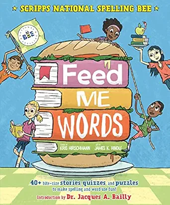 feed me words 40+ bite size stories quizzes and puzzles to make spelling and word use fun 1st edition kris
