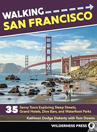 walking san francisco 35 savvy tours exploring steep streets grand hotels dive bars and waterfront parks 1st