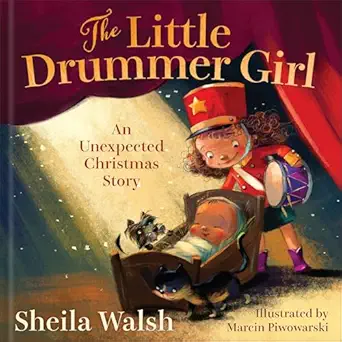 the little drummer girl an unexpected christmas story 1st edition sheila walsh ,marcin piwowarski 1540902943,