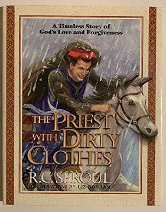 the priest with dirty clothes a timeless story of gods love and forgiveness 1st edition dr r c sproul ,liz