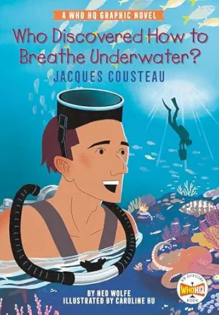 who discovered how to breathe underwater jacques cousteau a who hq graphic novel 1st edition ned wolfe ,who